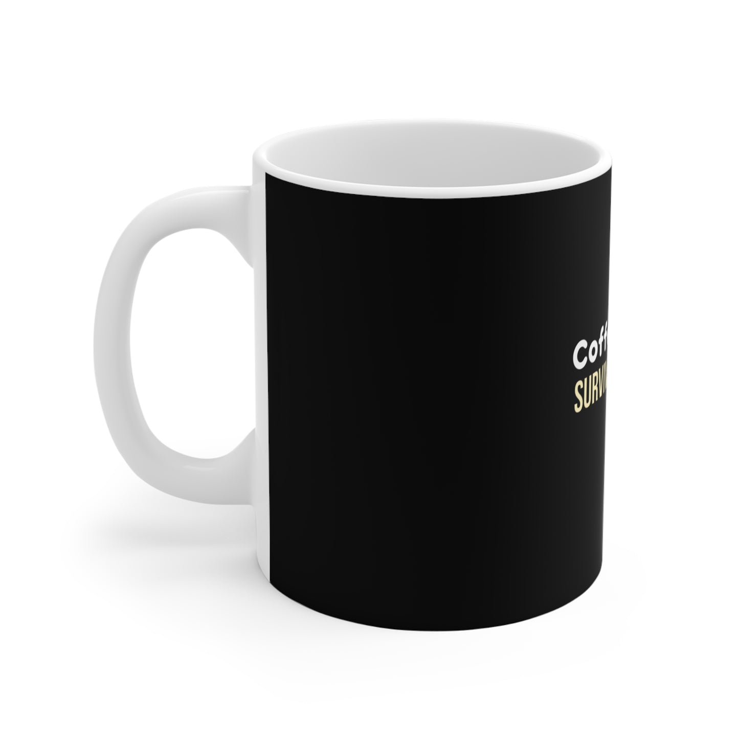 Left side view of black mug with text " Coffee Today, Survive Tomorrow" on a white background
