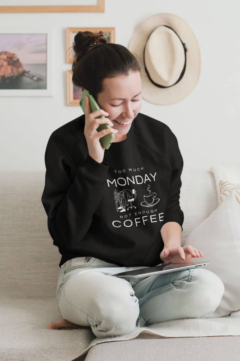 Not enough coffee sweatshirt with the girl talking on the phone and surfing the tablet