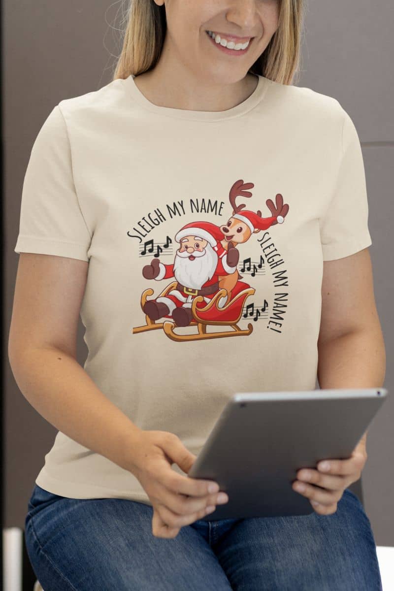 Sleigh My Name, Sleigh My Name T-Shirt. A girl is watching on Ipad.