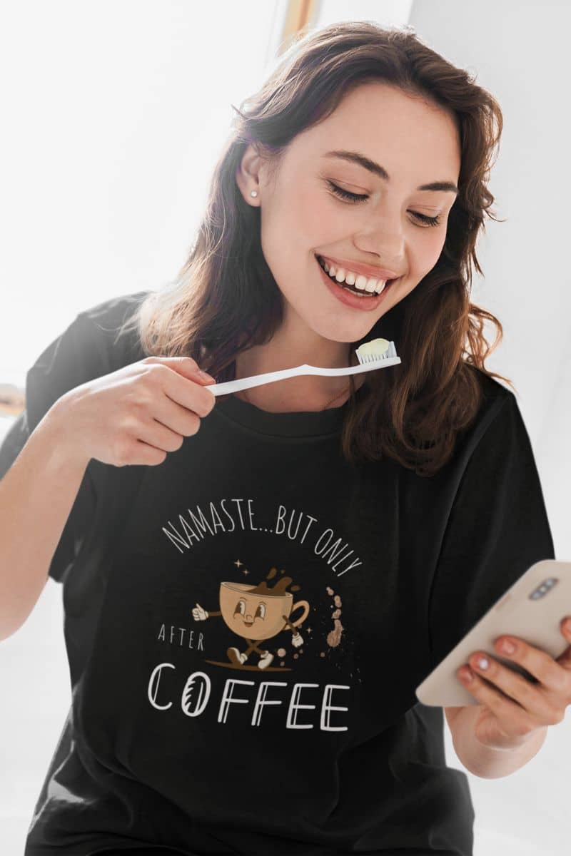 Zen coffee lover t-shirt with a girl who was about to brush her teeth while watching her phone with a bright smile
