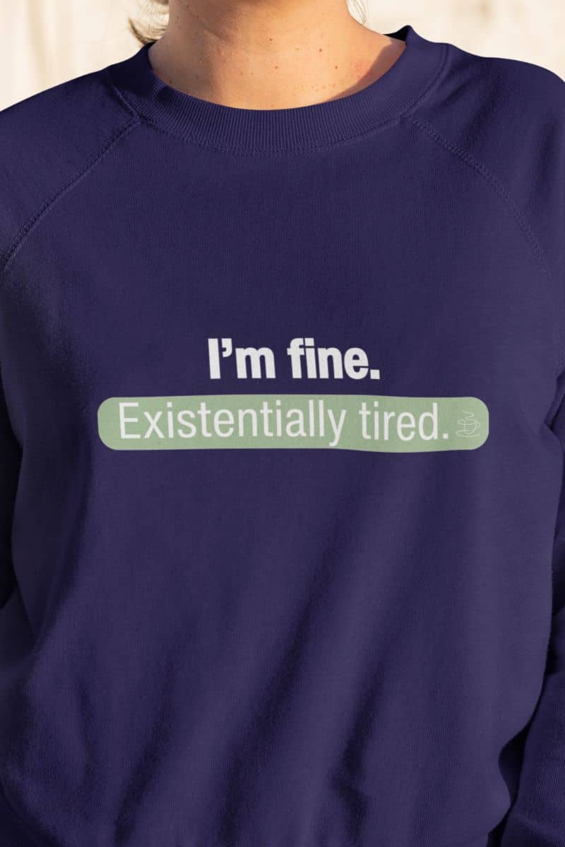 cozy sarcastic sweatshirt with a navy blue sweatshirt with text 'I'm fine. Existentially tired.'