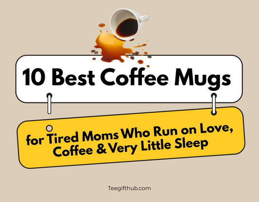 best coffee mugs for tired moms