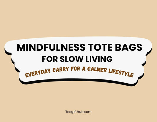 Mindfulness tote bags for slow living