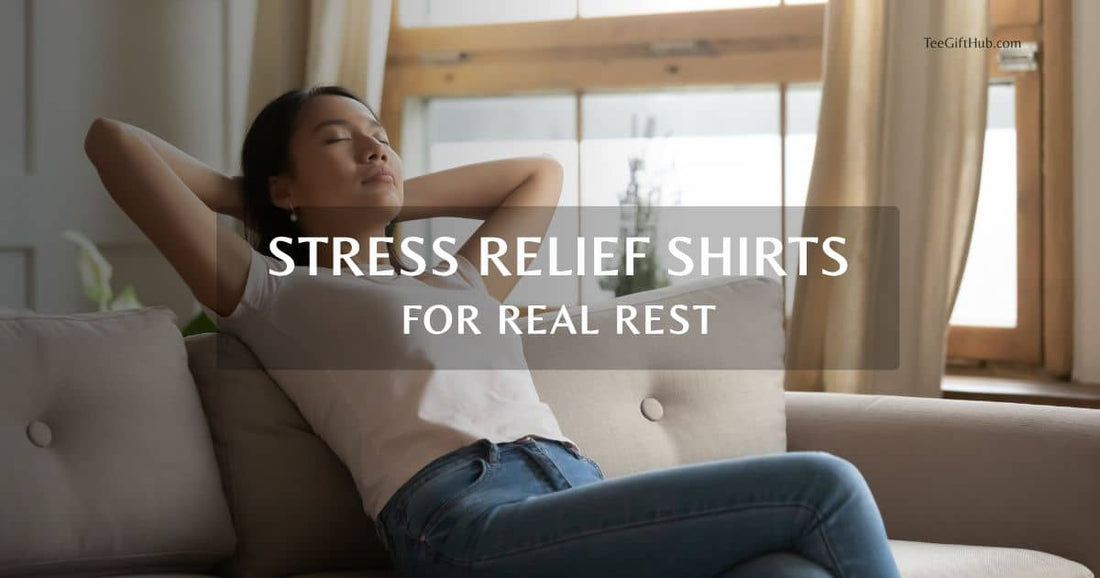 stress relief shirts for women comfortable calm self care clothing relaxing lifestyle