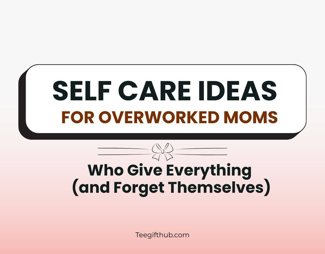 self care ideas for overworked moms