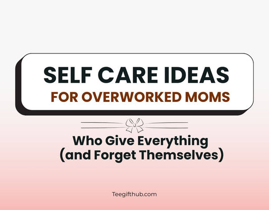 self care ideas for overworked moms