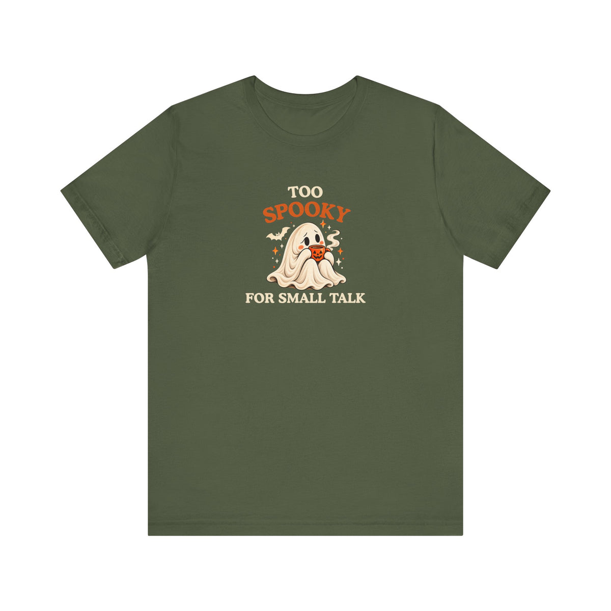 Military green t-shirt featuring a cute ghost and “Too Spooky for Small Talk” design.