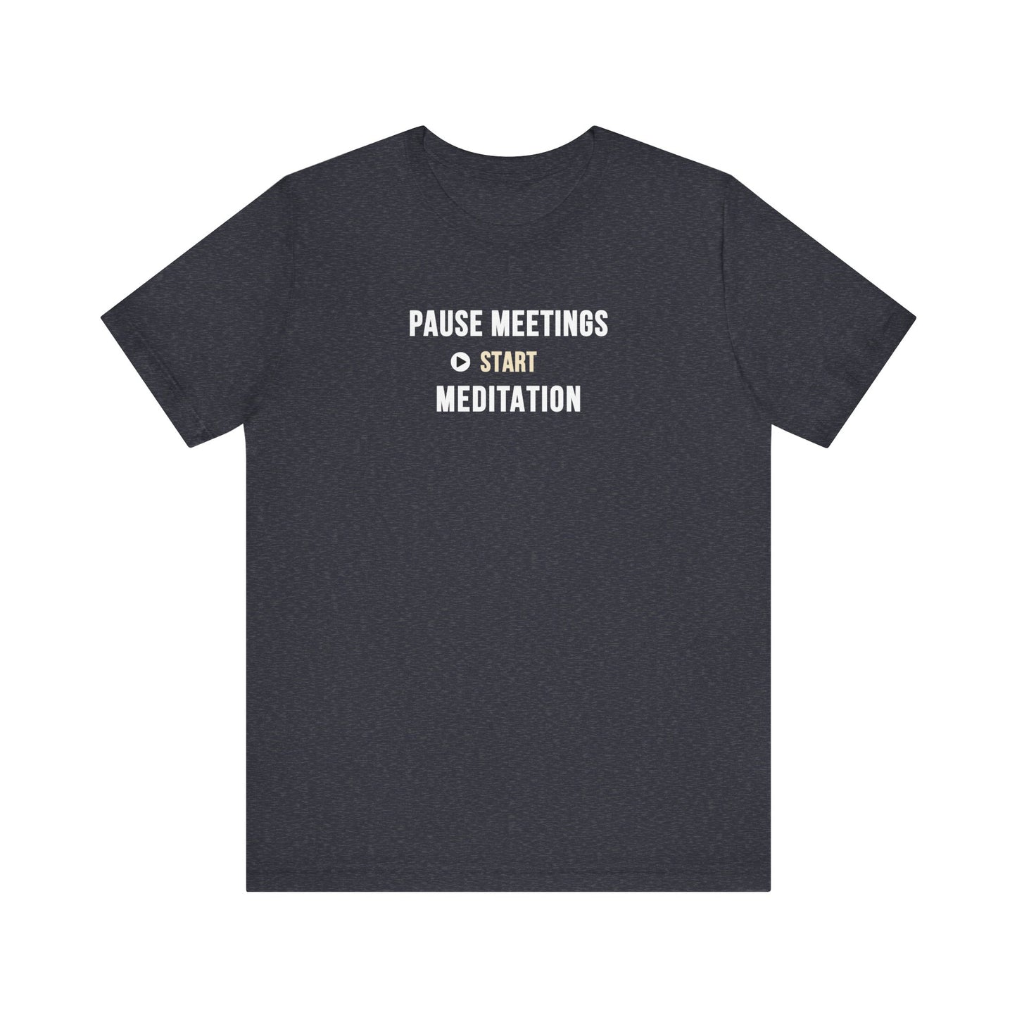 Heather navy featuring the text “Pause Meetings, Start Meditation” on a white background.