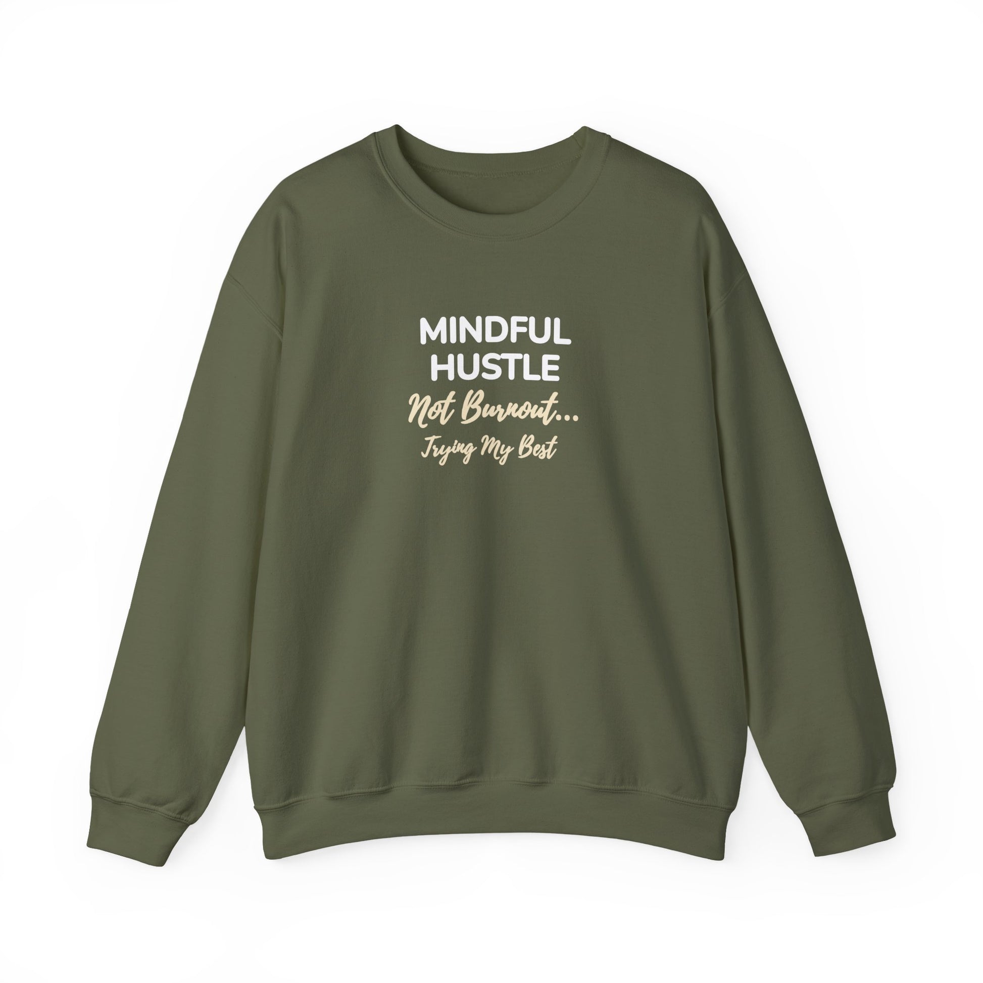 Military green sweatshirt with text 'Mindful Hustle – Not Burnout… Trying My Best' on a white background