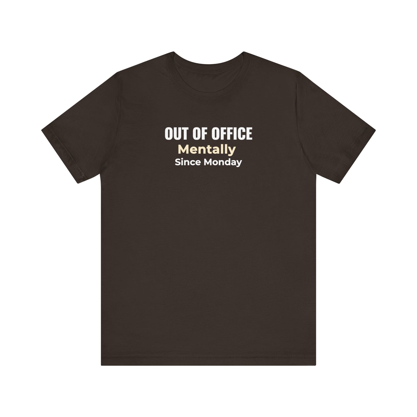 Brown t-shirt with text 'Out of Office. Mentally Since Monday.'