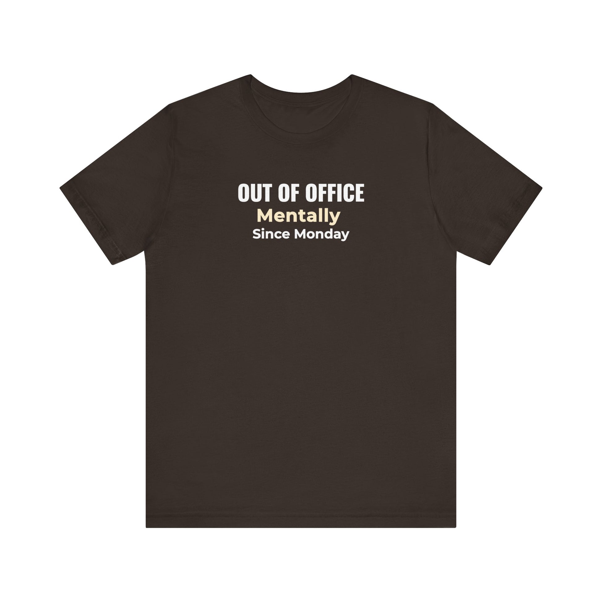 Brown t-shirt with text 'Out of Office. Mentally Since Monday.'