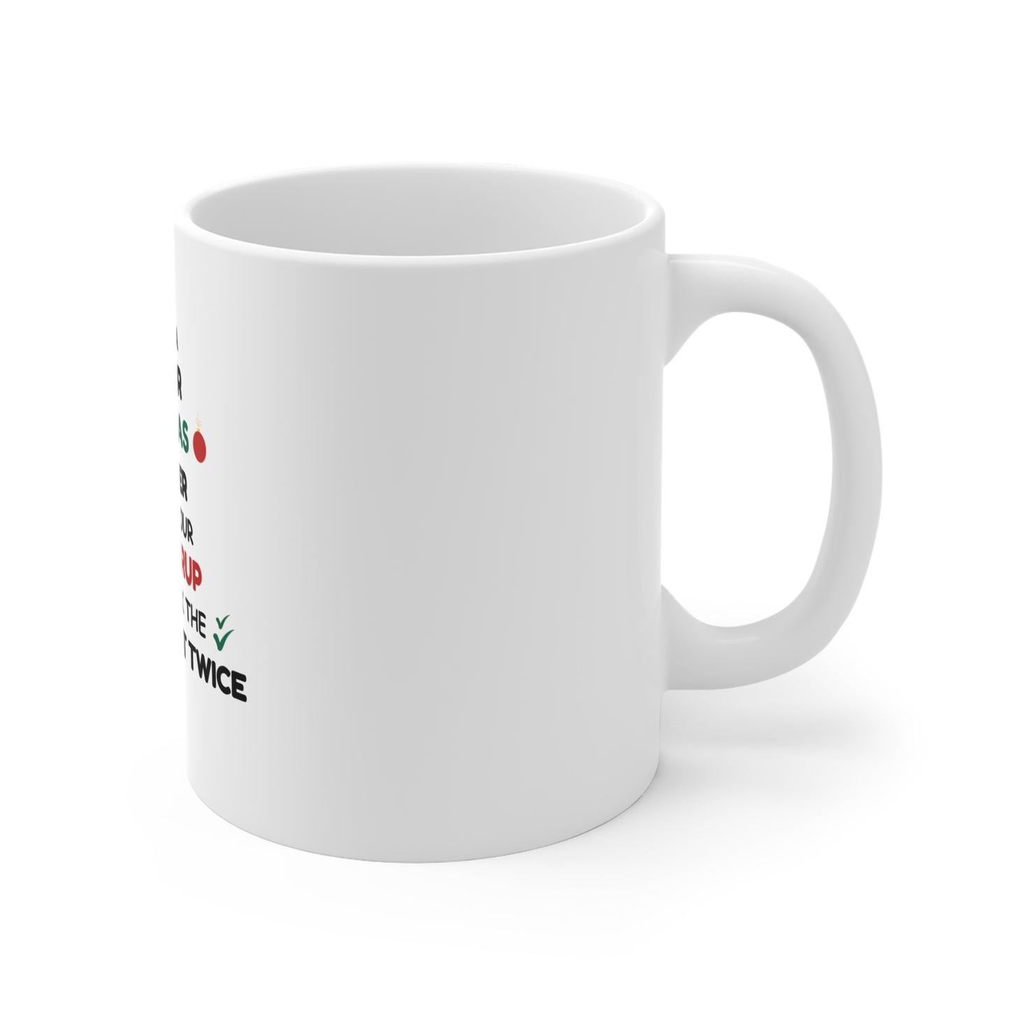 Right side view of white mug with text 'Being a doctor during Christmas, remember to take your cough syrup and check the patient list twice' on a white background