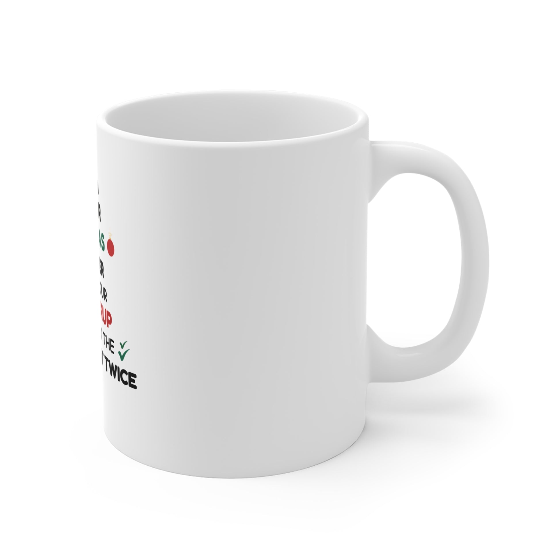 Right side view of white mug with text 'Being a doctor during Christmas, remember to take your cough syrup and check the patient list twice' on a white background