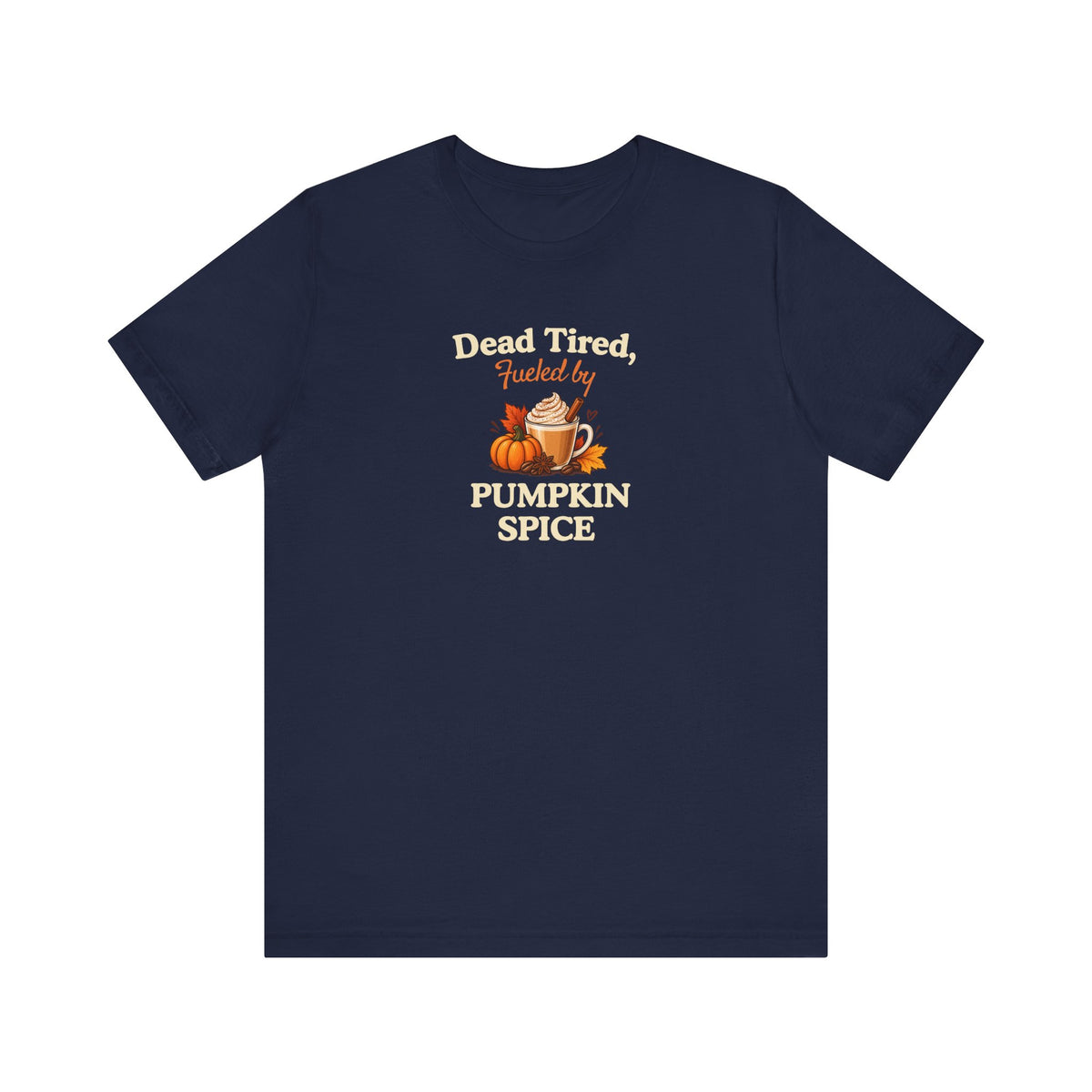 A navy t-shirt with a graphic on the chest that reads 'Dead Tired, Fueled by Pumpkin Spice'.