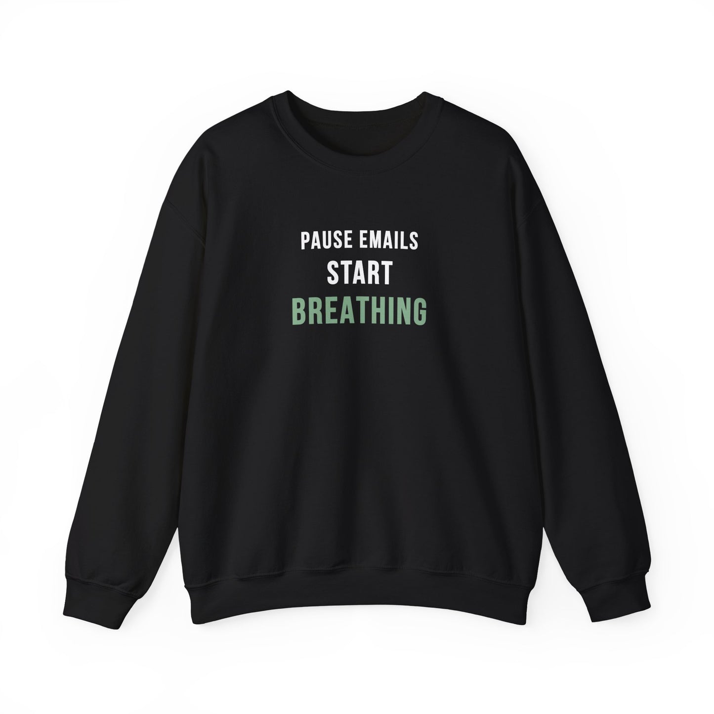 Black sweatshirt with text 'Pause Emails, Start Breathing' on a white background