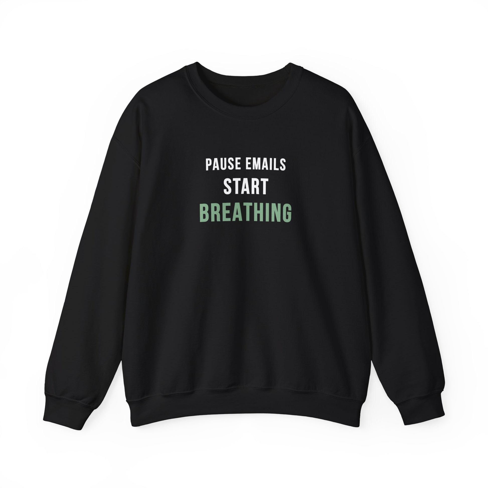 Black sweatshirt with text 'Pause Emails, Start Breathing' on a white background