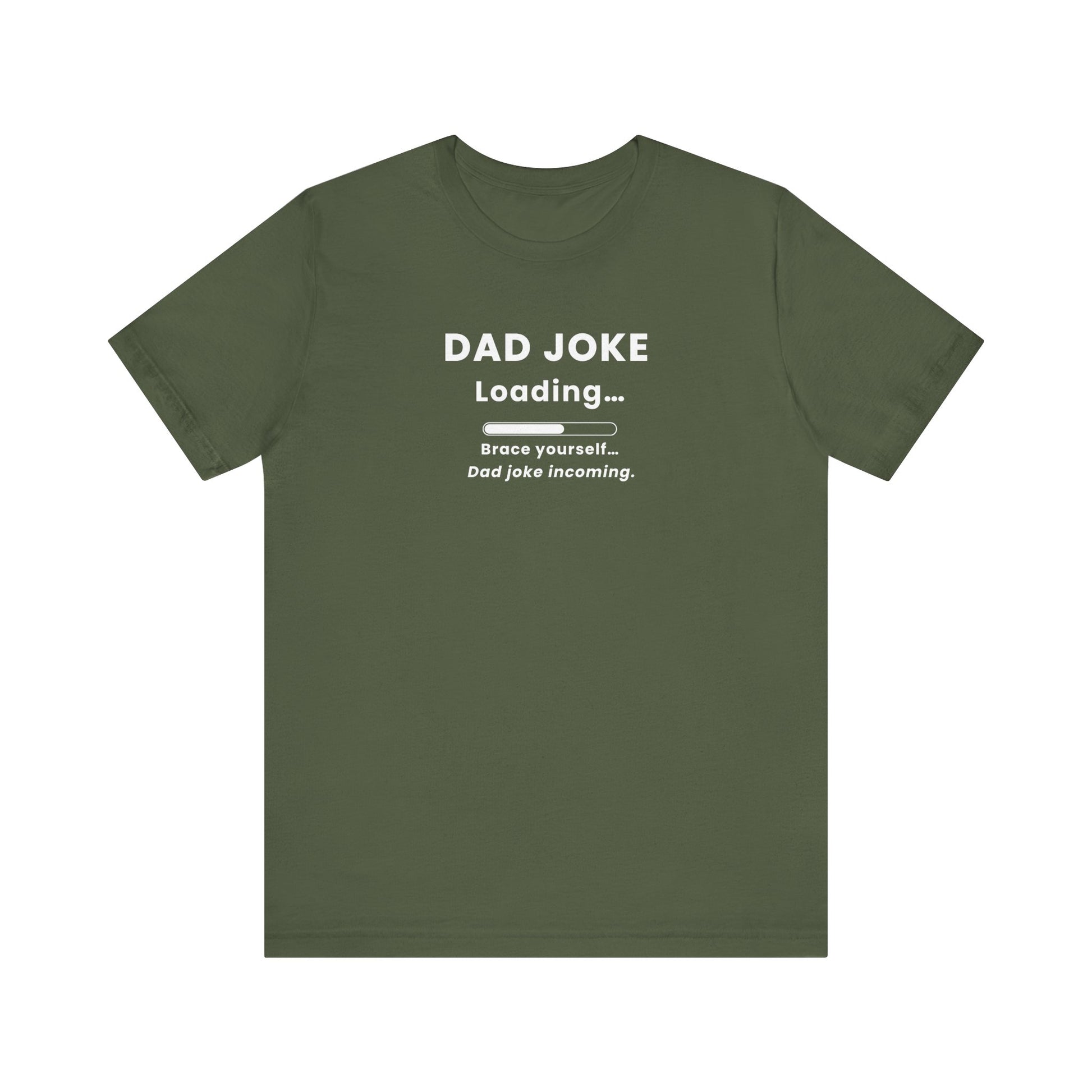 Military green t-shirt with text 'Dad Joke Loading, Brace yourself…Dad joke incoming.' on a white background