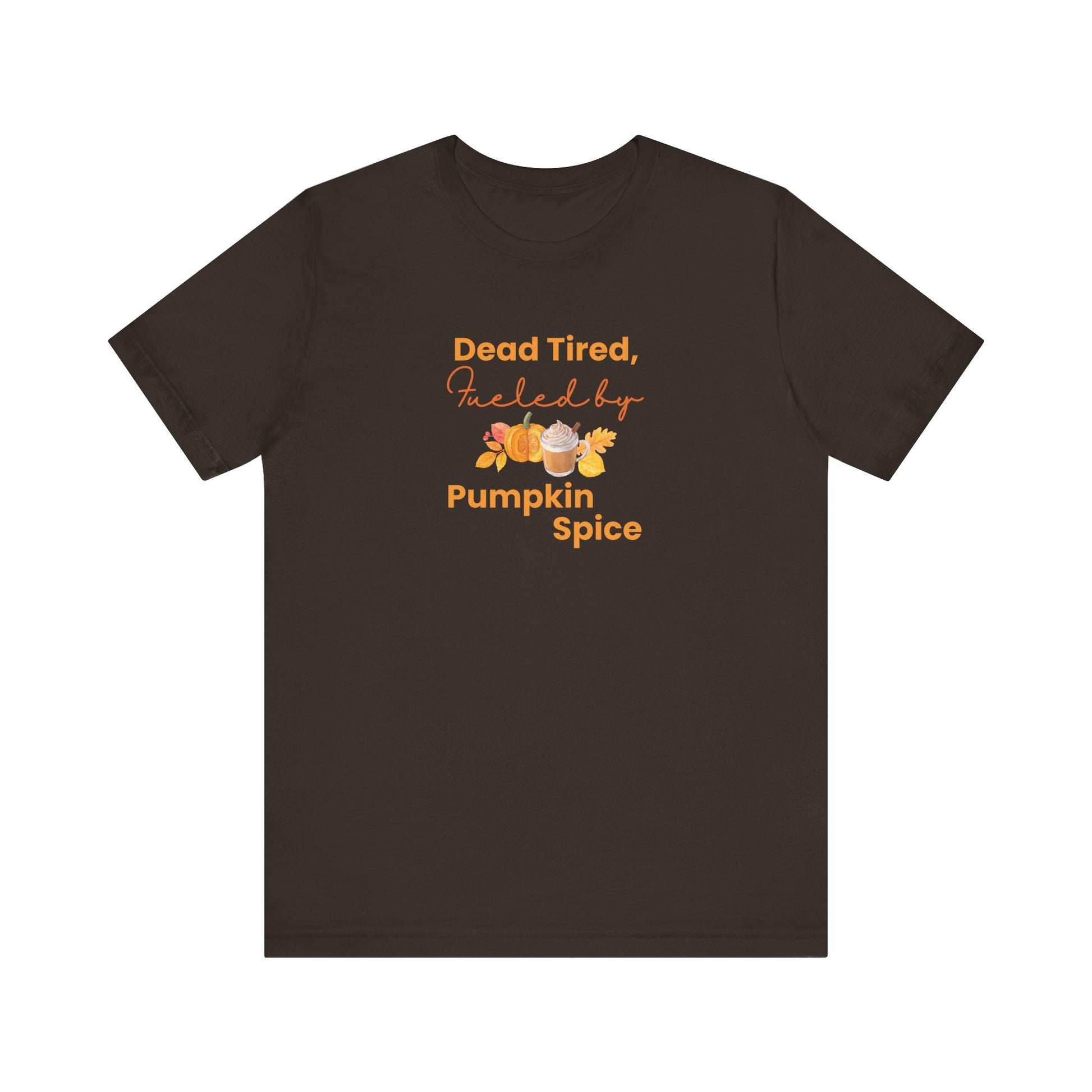 Brown t-shirt with 'Dead Tired, Fueled by Pumpkin Spice' text and graphics on a white background