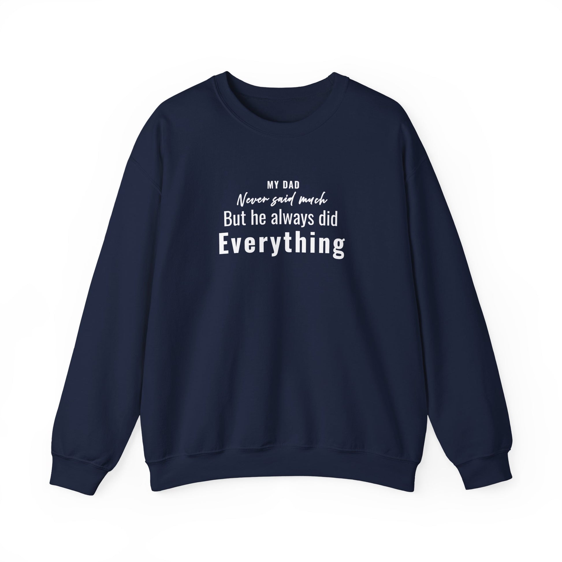 Navy sweatshirt with text 'My Dad Never Said Much, He Always Did Everything' on a white background