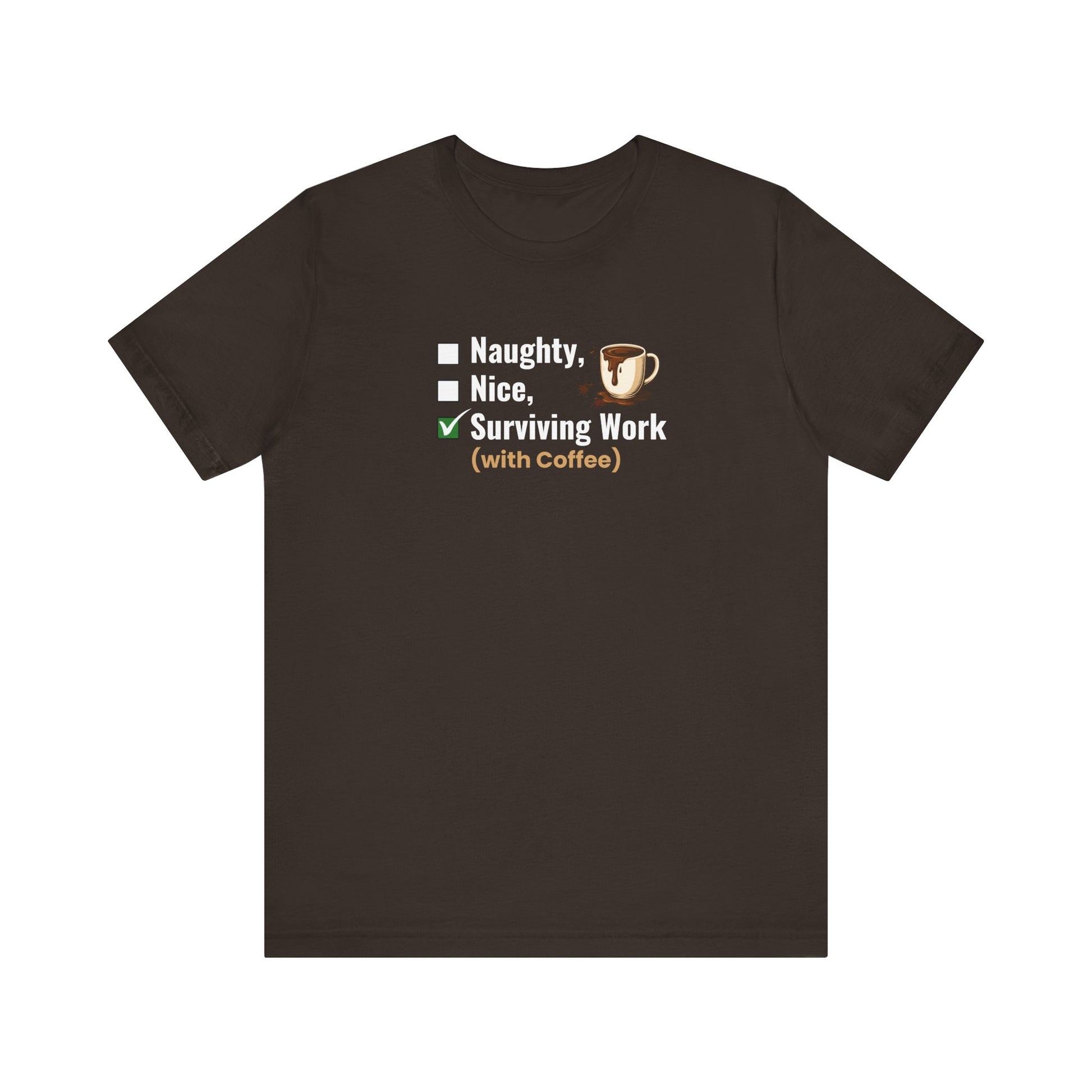Brown t-shirt with text 'Naughty, Nice, Surviving Work (with Coffee)' on a white background