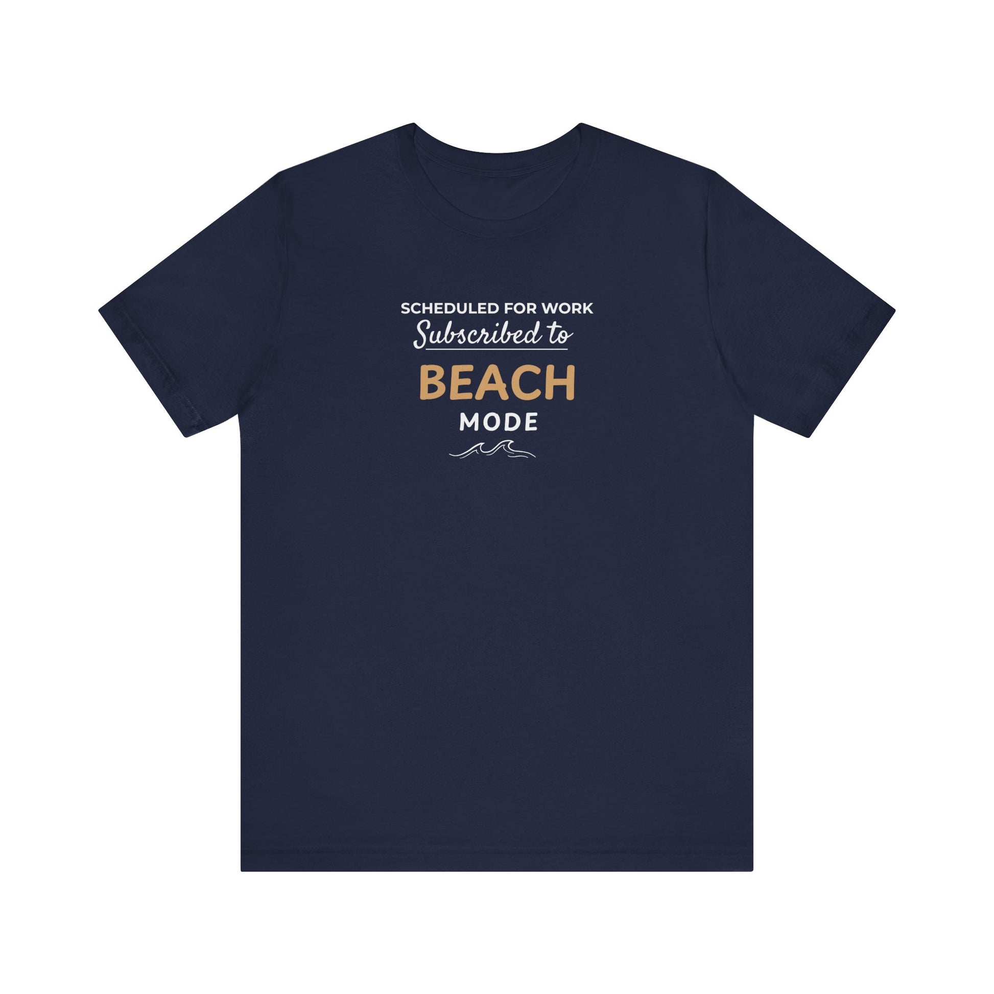 Navy t-shirt featuring the text 'Scheduled for Work. Subscribed to Beach' on a white background