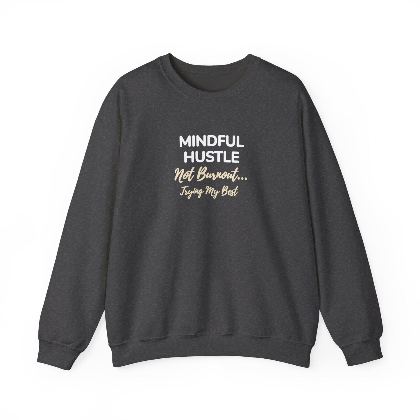 Dark gray sweatshirt with text 'Mindful Hustle – Not Burnout… Trying My Best' on a white background