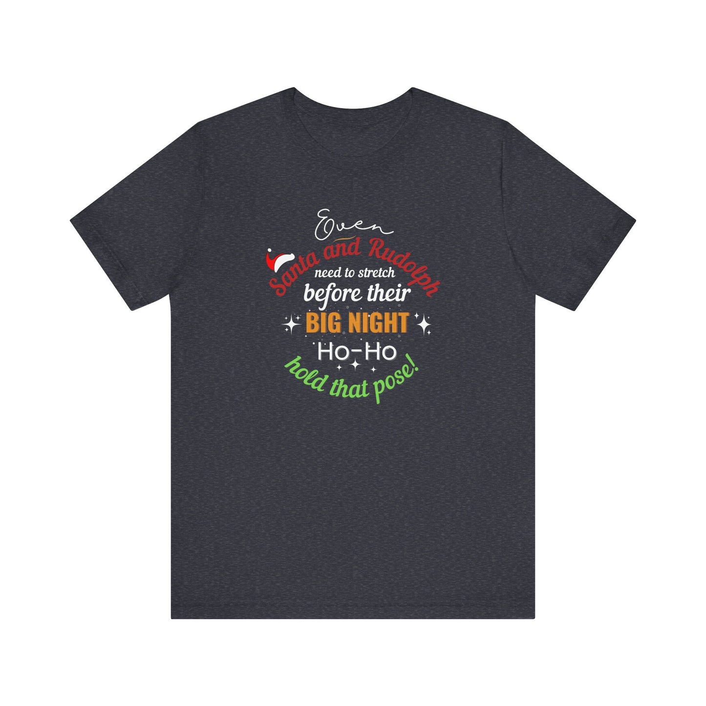Dark gray t-shirt with text 'Event Santa & Rudolph Need to Stretch Before their Big Night. Ho-Ho-Hold That Pose!' on a white background