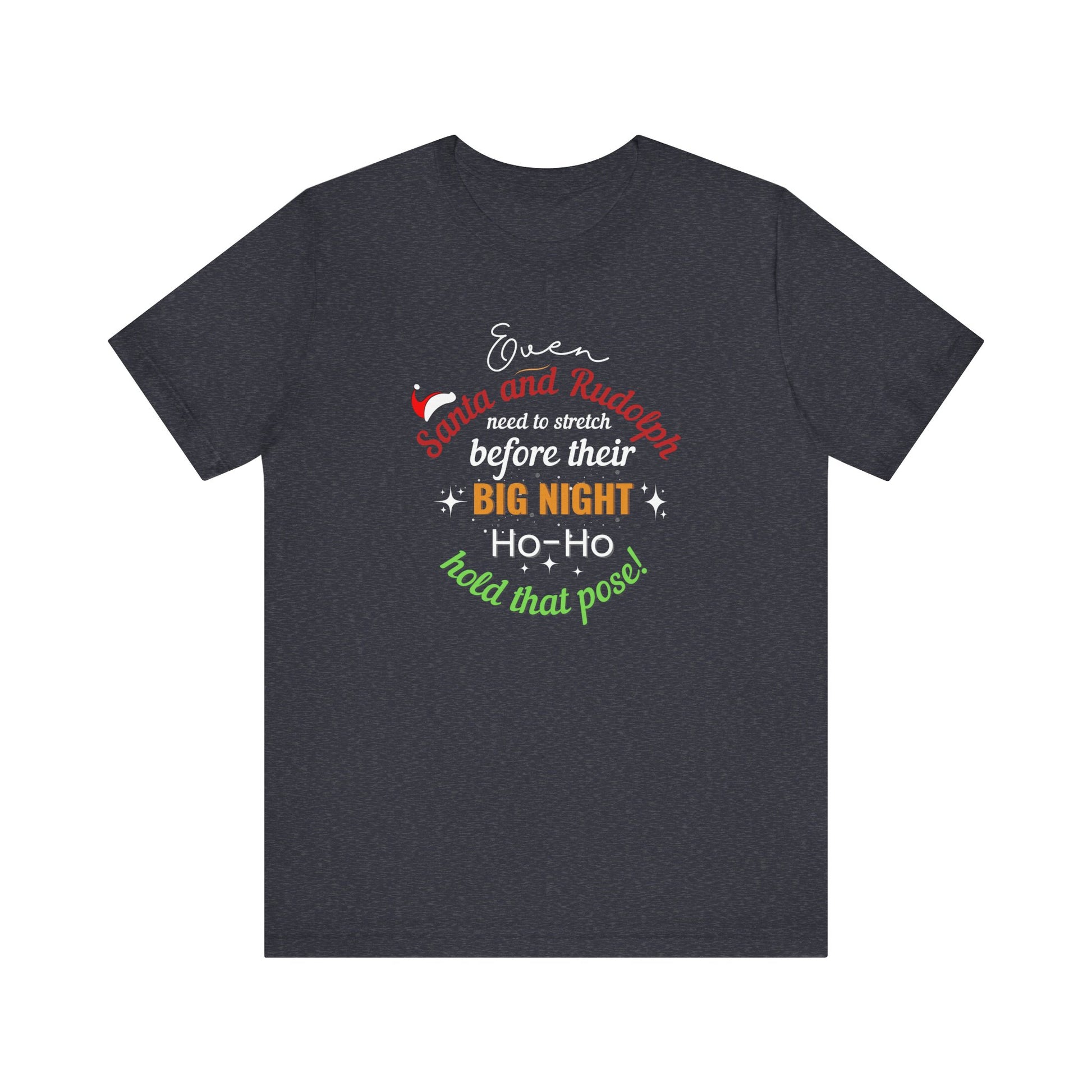 Dark gray t-shirt with text 'Event Santa & Rudolph Need to Stretch Before their Big Night. Ho-Ho-Hold That Pose!' on a white background