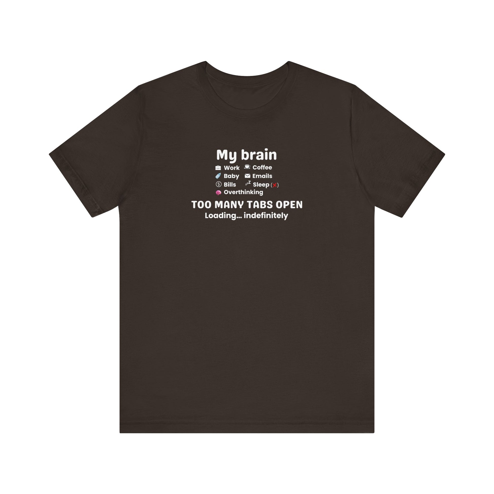 Brown t-shirt with white text 'My Brain Has Too Many Tabs Open' on a white background