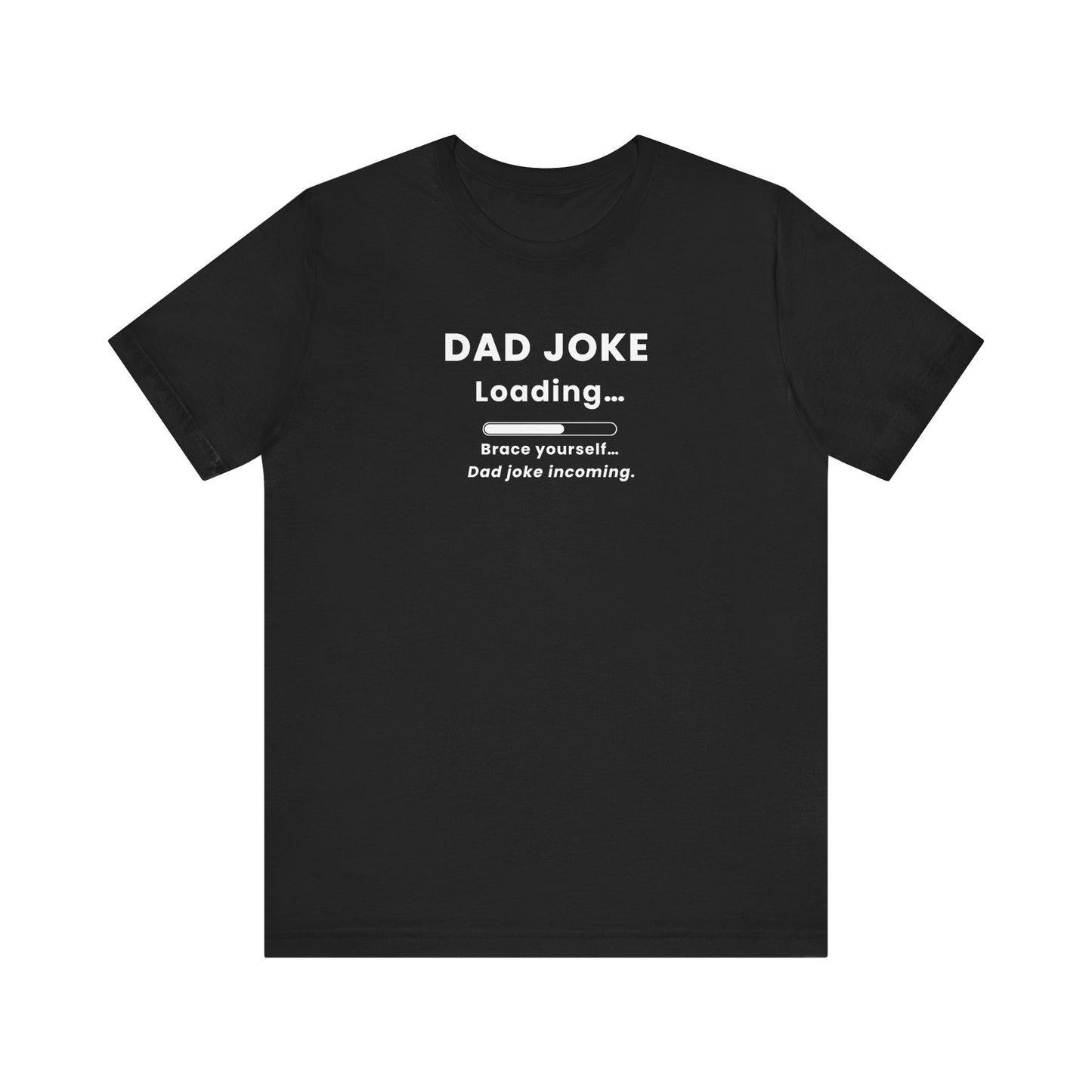 Black t-shirt with text 'Dad Joke Loading, Brace yourself…Dad joke incoming.' on a white background