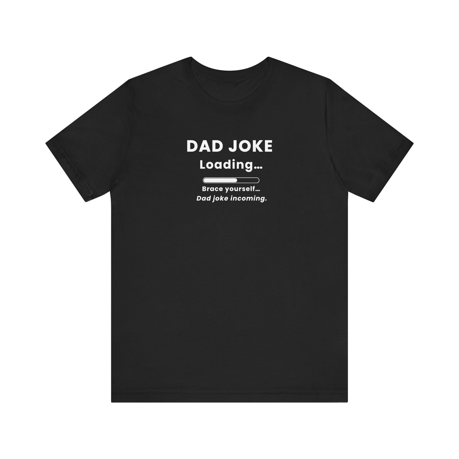 Black t-shirt with text 'Dad Joke Loading, Brace yourself…Dad joke incoming.' on a white background