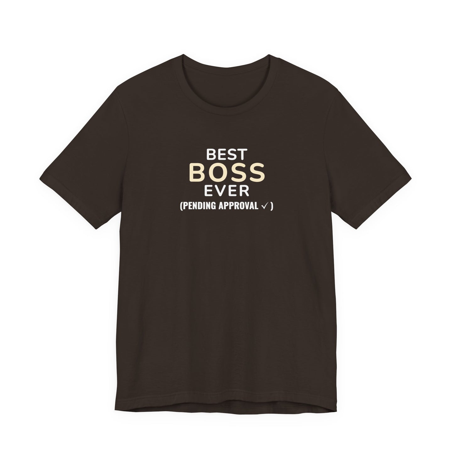 Brown t-shirt with text 'Best Boss Ever (Pending Approval)' on a white background