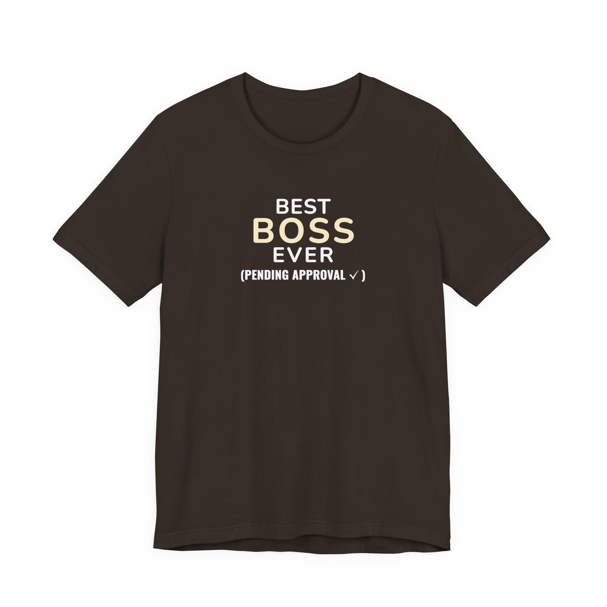 Brown t-shirt with text 'Best Boss Ever (Pending Approval)' on a white background