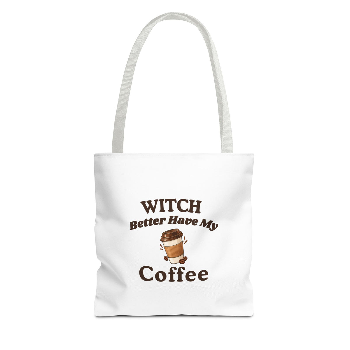 A white canvas tote bag with white shoulder straps, featuring a brown graphic print that reads 'Witch Better Have My Coffee' with a small coffee cup illustration.