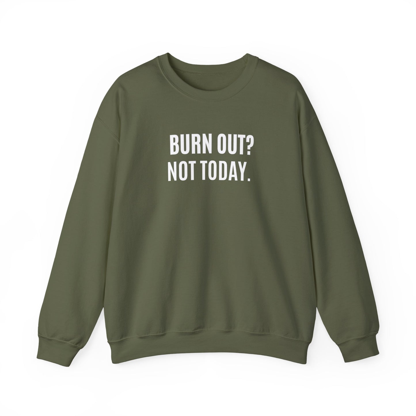 Green sweatshirt with 'BURN OUT? NOT TODAY.' text on a white background