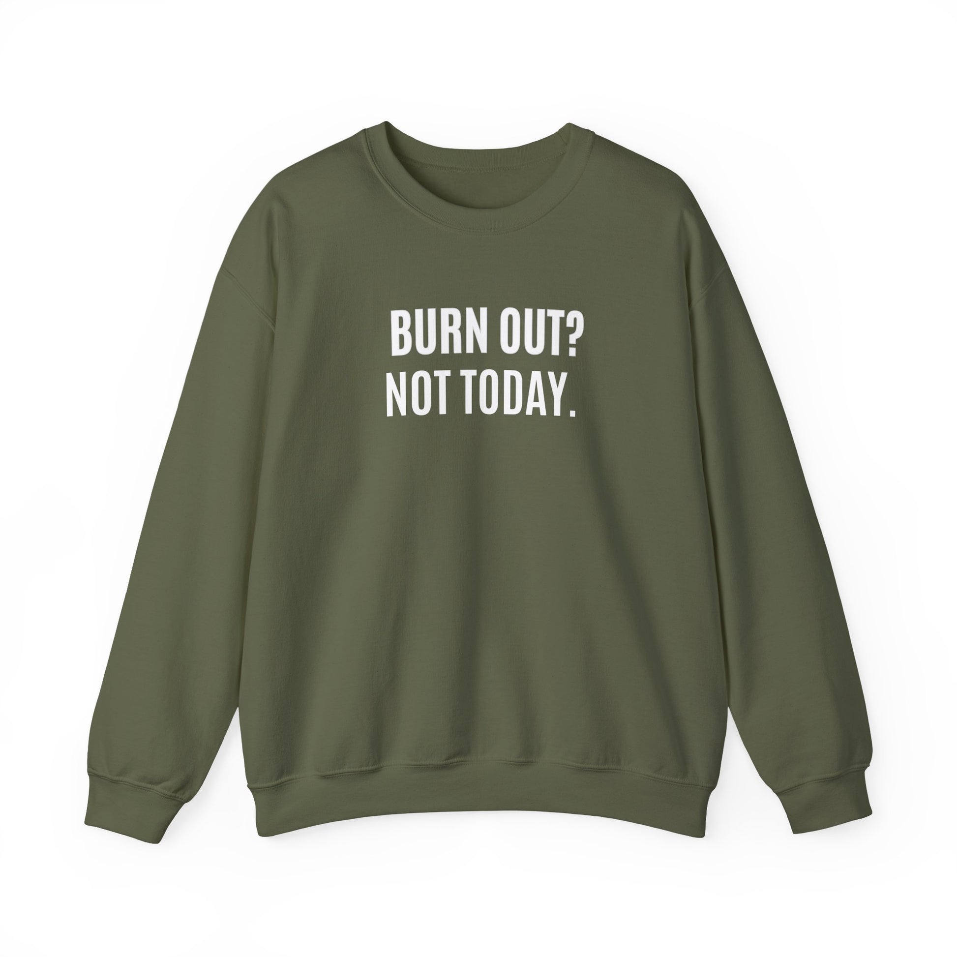 Green sweatshirt with 'BURN OUT? NOT TODAY.' text on a white background