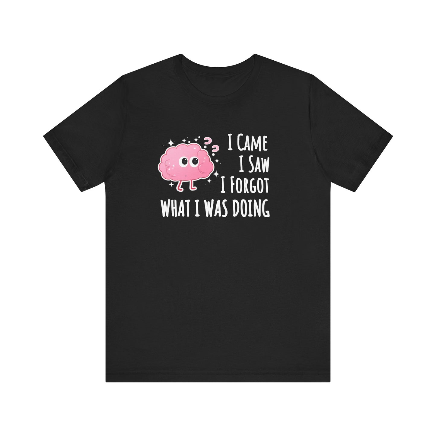 Black t-shirt with a pink cartoon brain graphic and text 'I came, I saw, I forgot what I was doing' on a white background