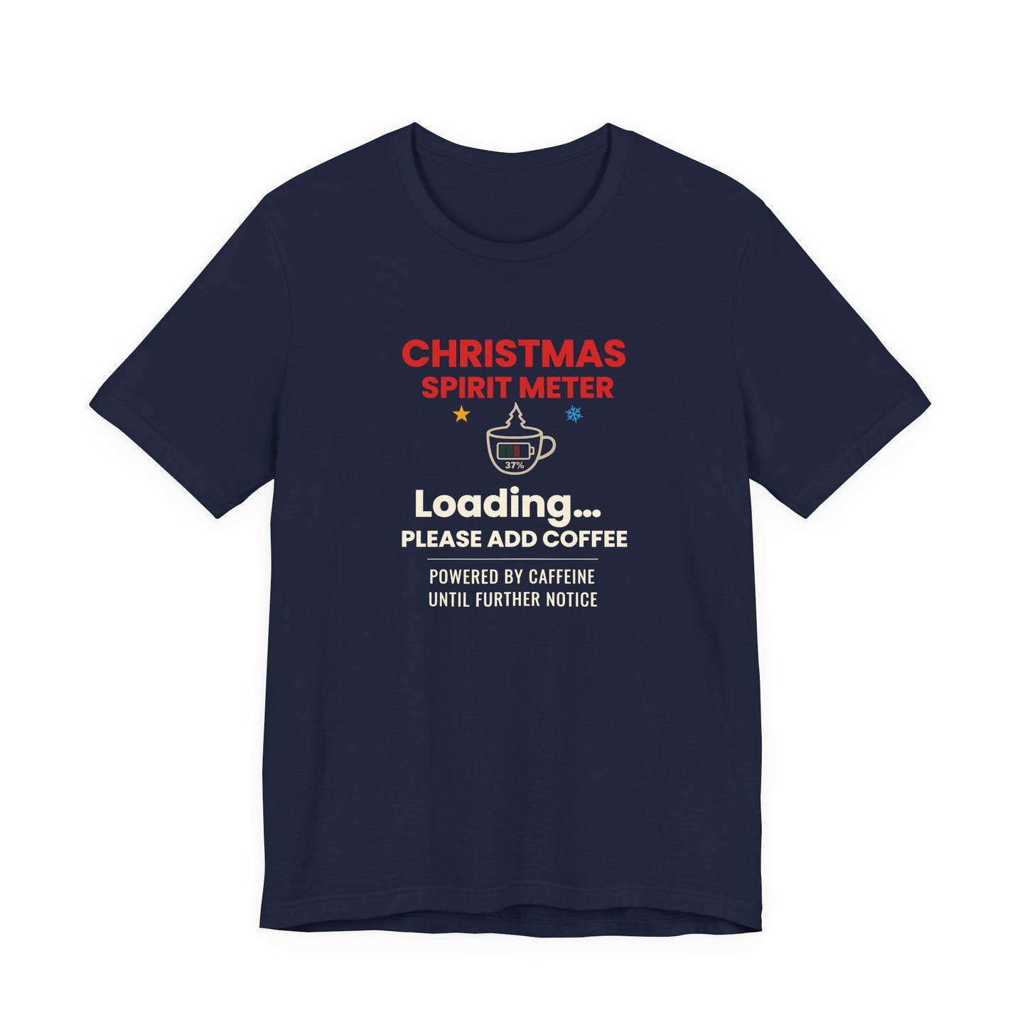 navy t-shirt with text 'Christmas Spirit Meter, Loading…37%. Please add coffee. Powered by caffeine until further notice' on a white background