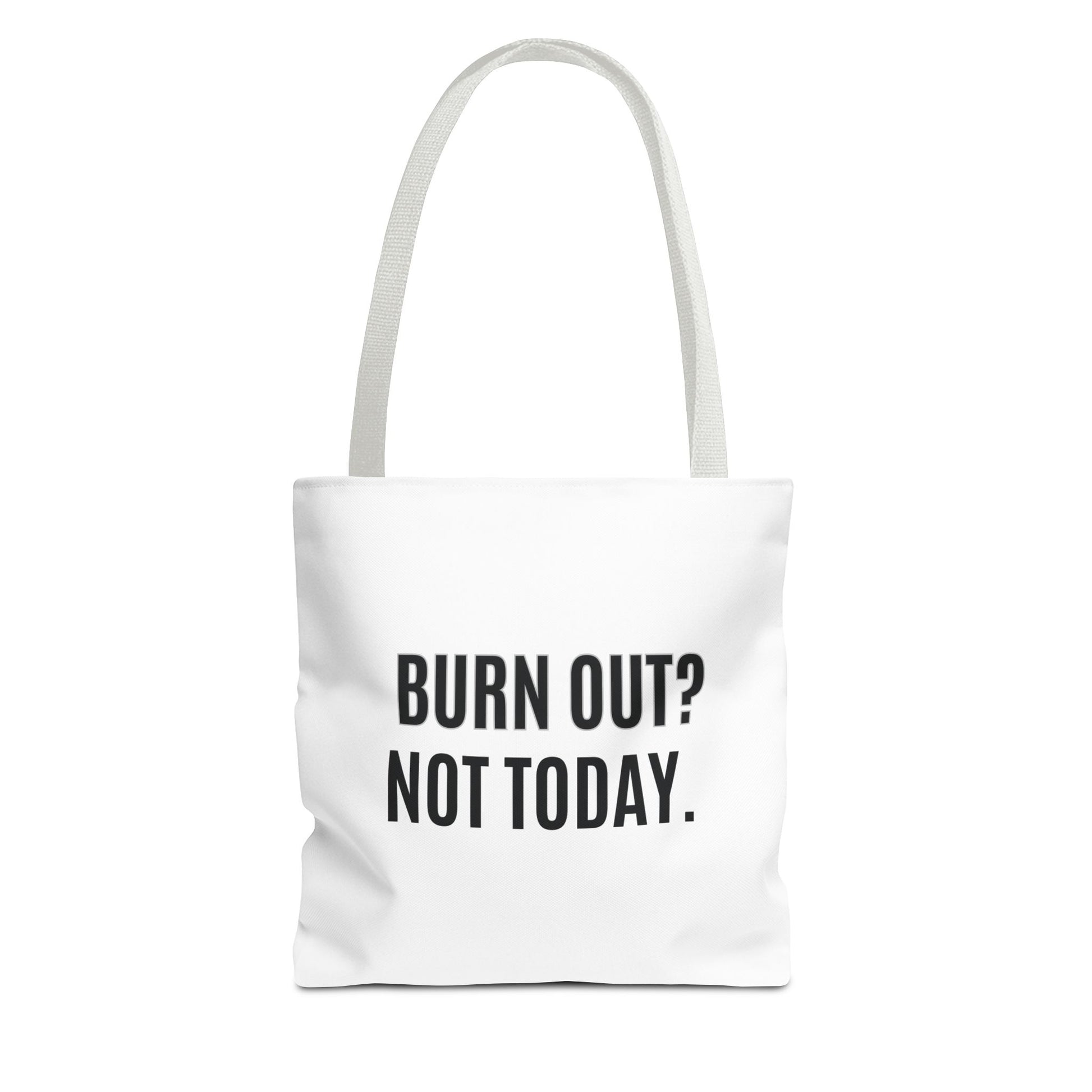 Tote bag with white handle and 'BURN OUT? NOT TODAY.' text on a white background