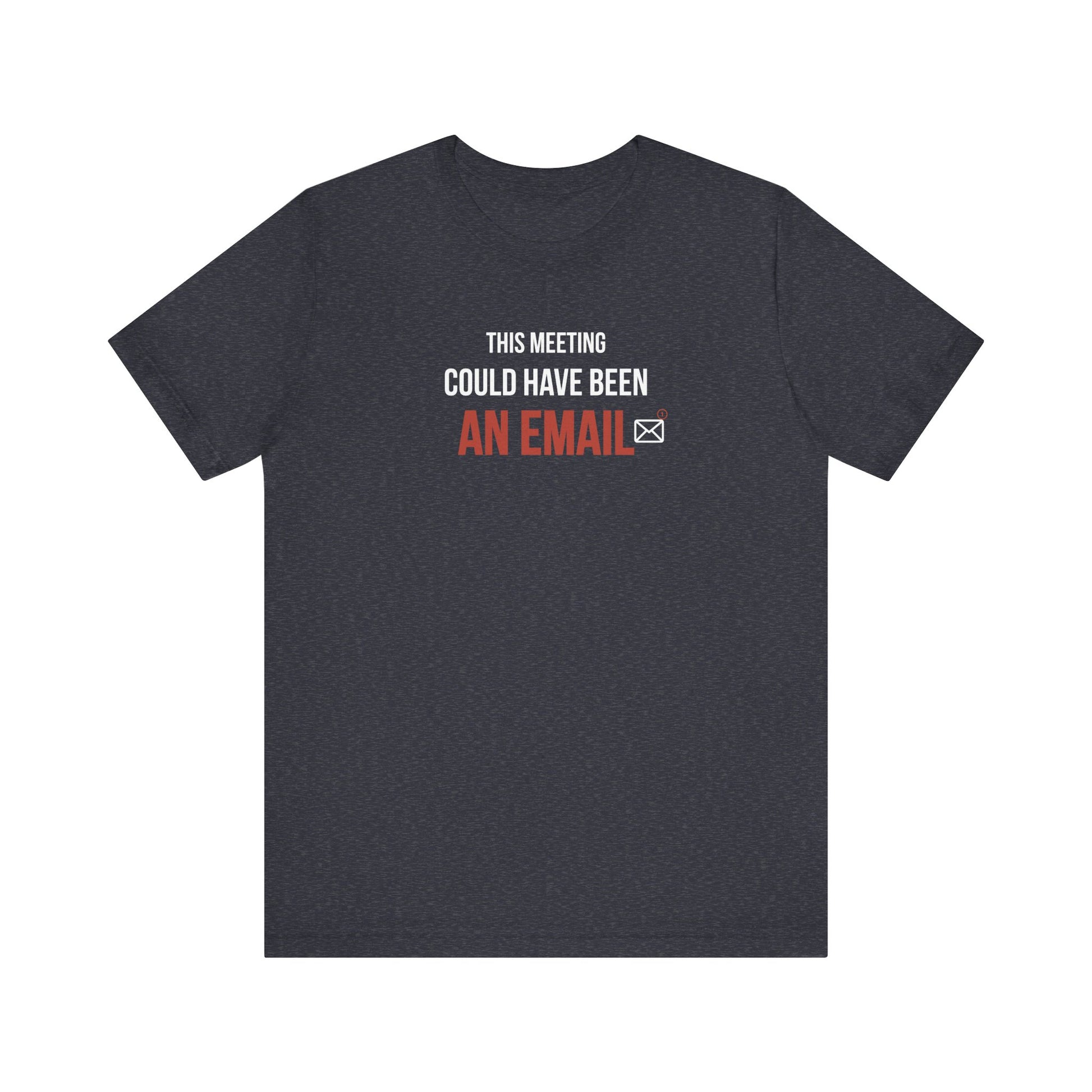 heather navy t-shirt with text 'This Meeting Could Have Been An Email' on a white background