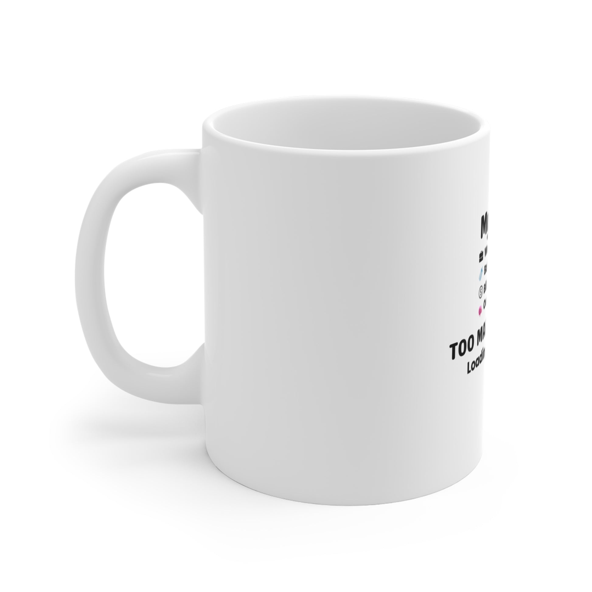 Left side of white mug with humorous text 'My Brain Has Too Many Tabs Open. Loading… indefinitely.' on a white background