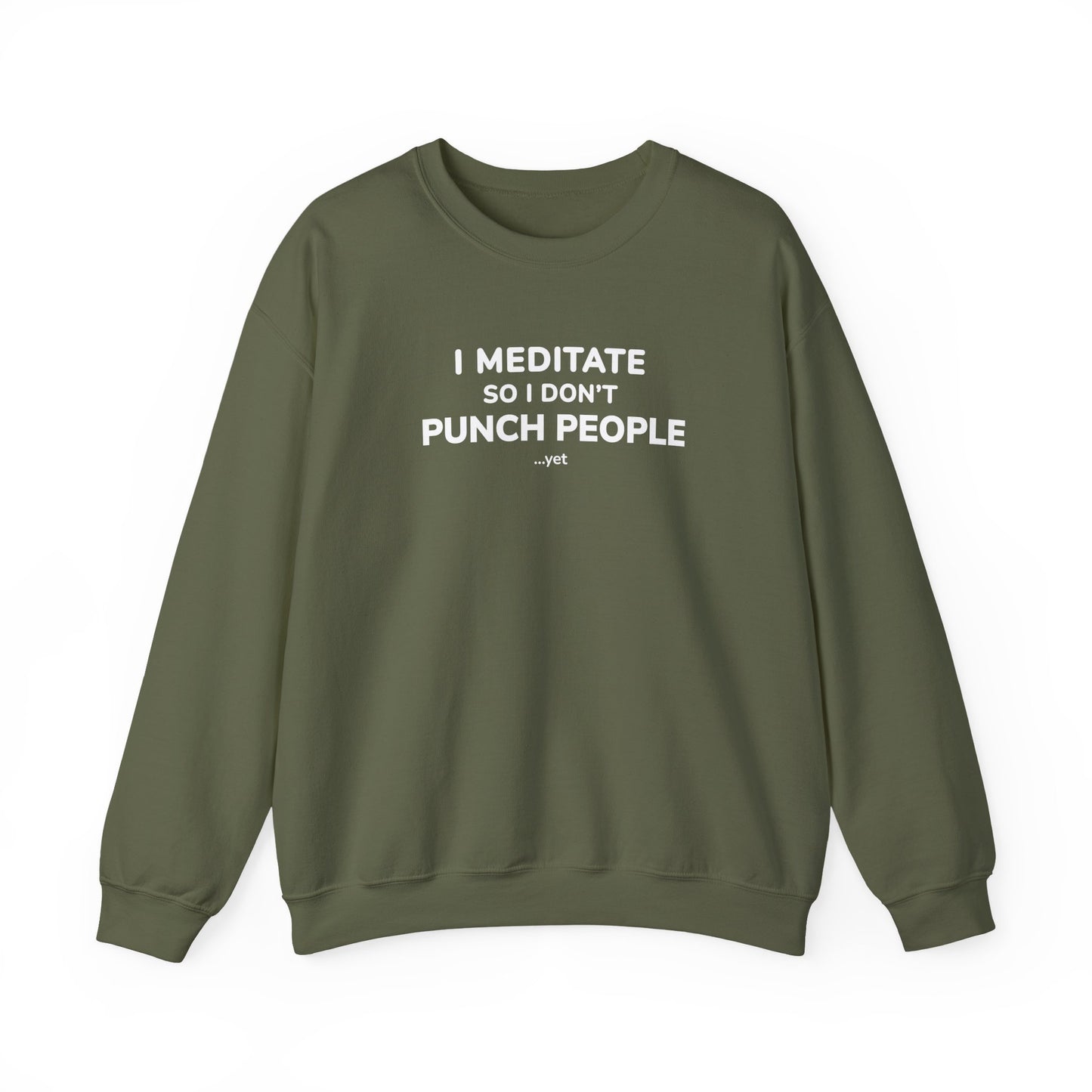 Green sweatshirt with text 'I Meditate So I Don’t Punch People...yet' on a white background