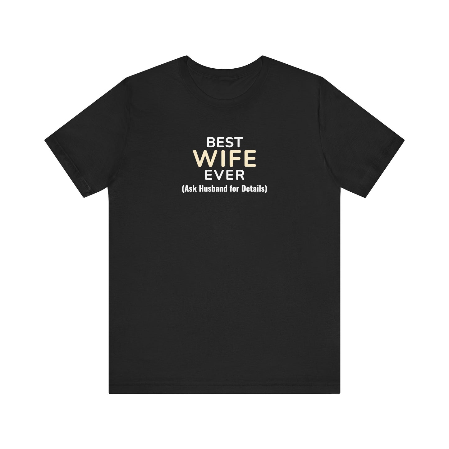 Black t-shirt with text 'Best Wife Ever. (Ask Husband for Details)' on a white background