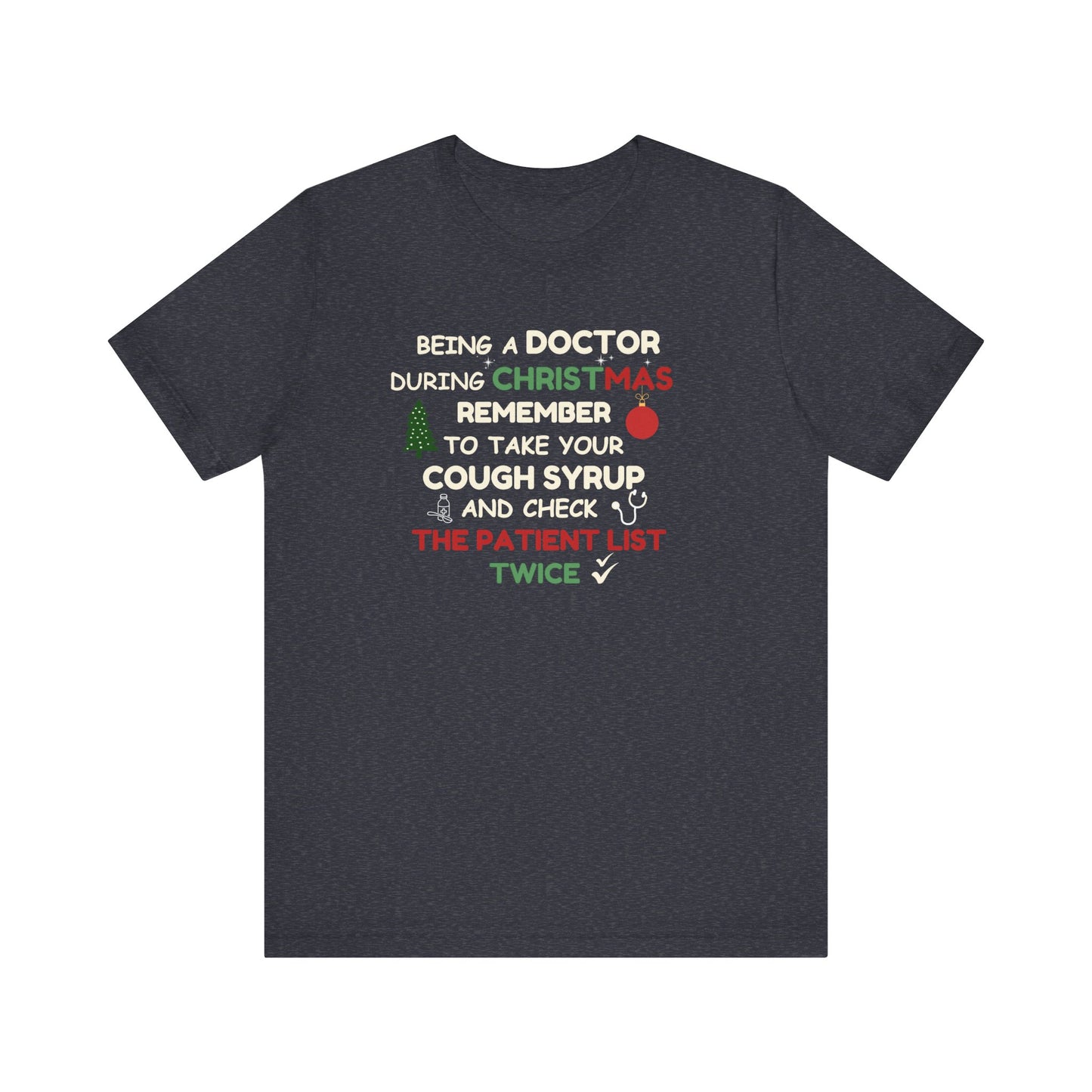 Heather navy t-shirt with text 'Being a doctor during Christmas, remember to take your cough syrup and check the patient list twice' on a white background