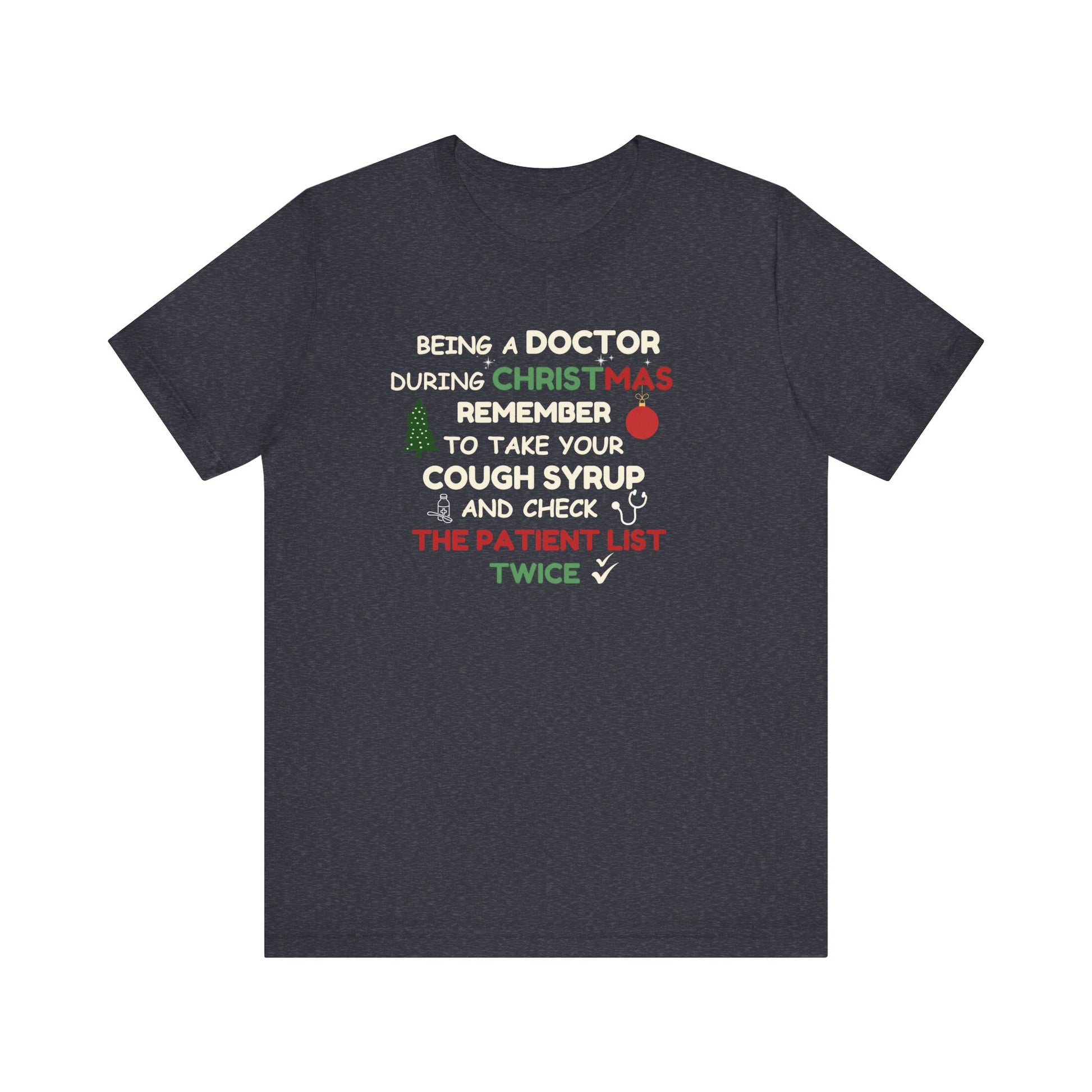 Heather navy t-shirt with text 'Being a doctor during Christmas, remember to take your cough syrup and check the patient list twice' on a white background