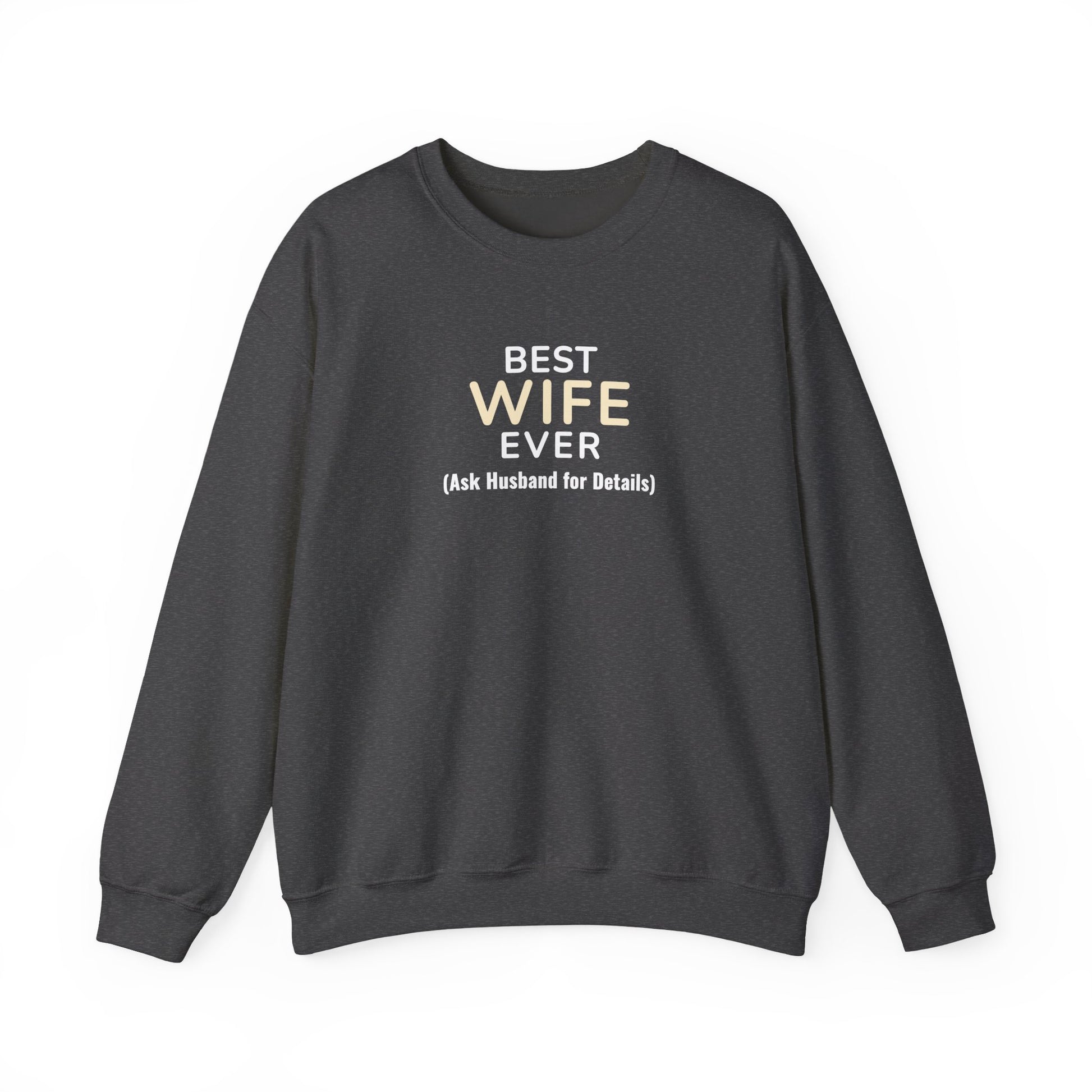 Dark gray sweatshirt with text 'Best Wife Ever. (Ask Husband for Details)' on a white background