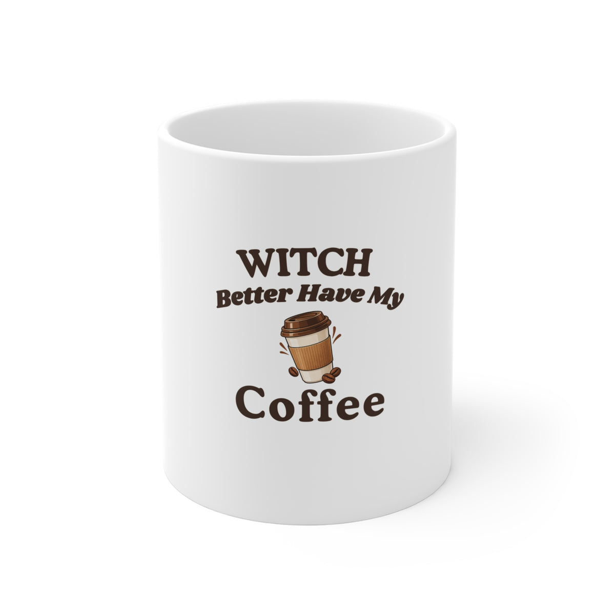 white ceramic coffee mug with text 'Witch Better Have My Coffee', shown on a clean white background.