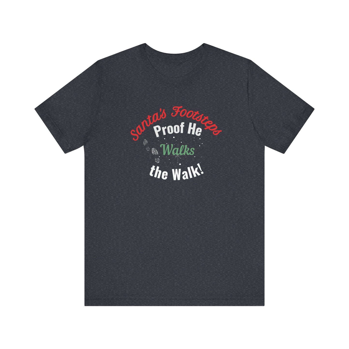 Dark gray t-shirt with text 'Santa's Footsteps - Proof He Walks The Walk!' on a white background