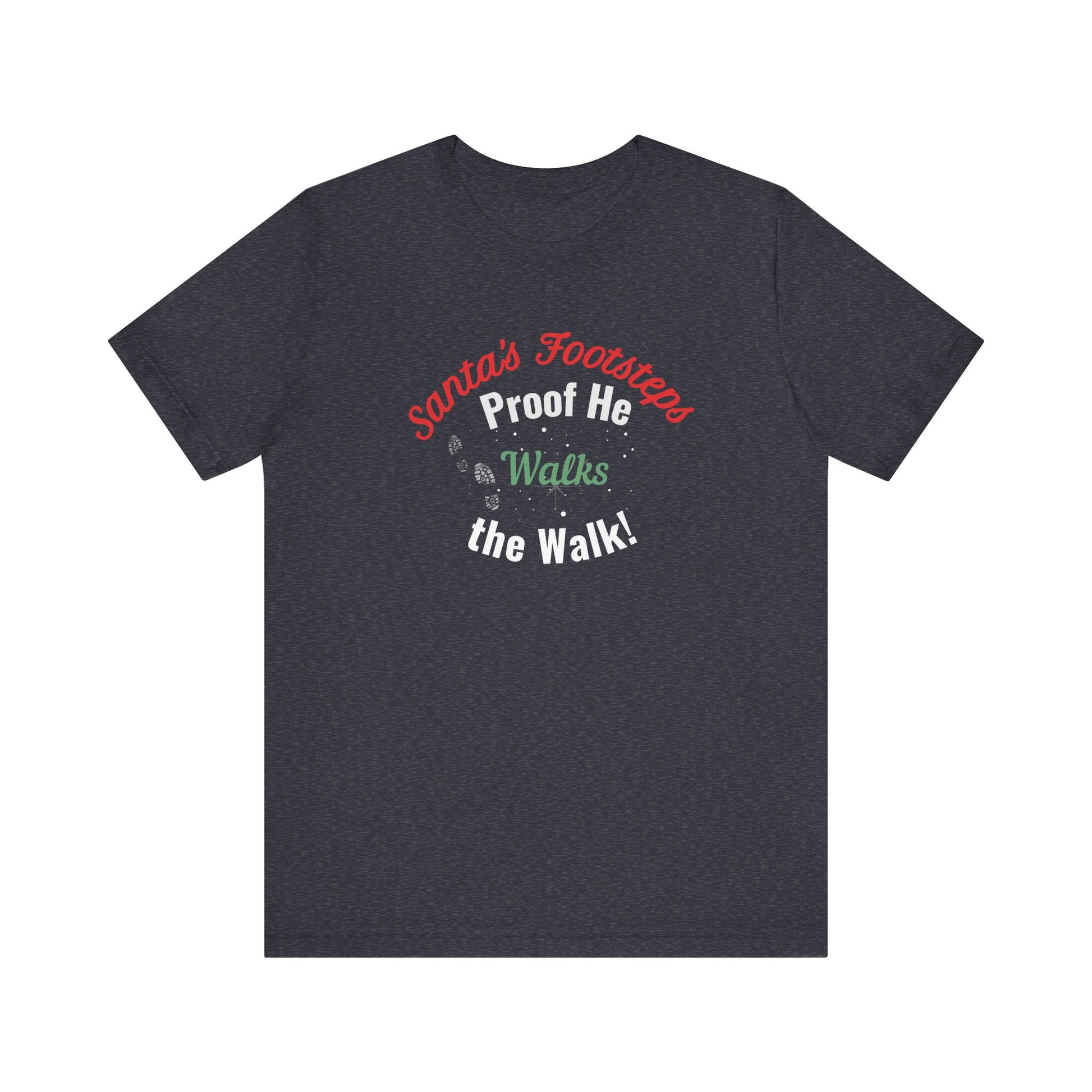 Dark gray t-shirt with text 'Santa's Footsteps - Proof He Walks The Walk!' on a white background