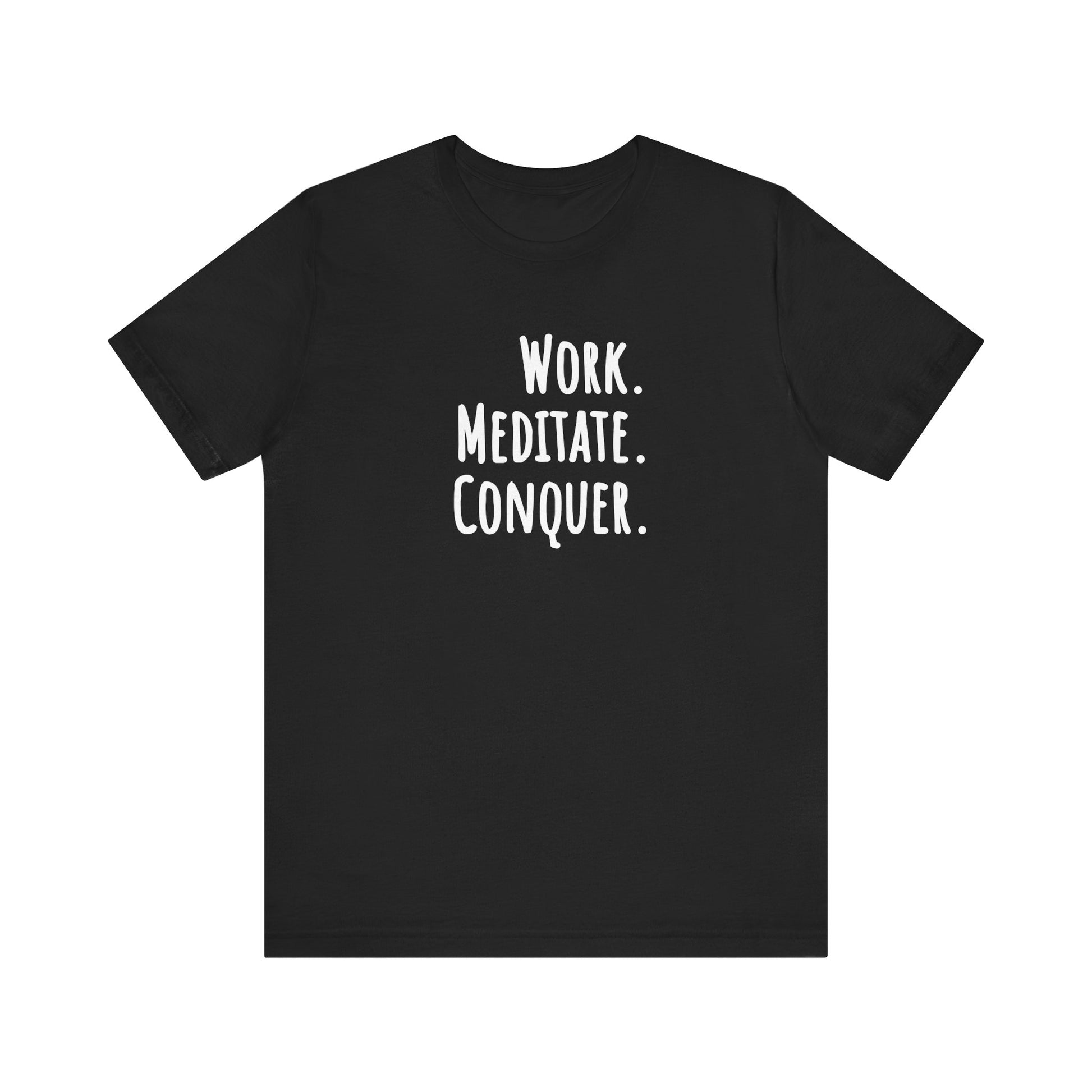 Black t-shirt with white text 'WORK. MEDITATE. CONQUER.' on a white background
